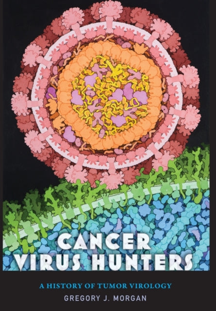 Cancer Virus Hunters: A History of Tumor Virology