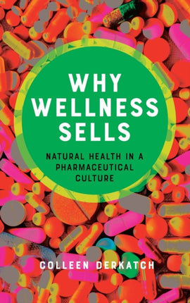 Why Wellness Sells: Natural Health in a Pharmaceutical Culture