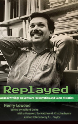 Replayed: Essential Writings on Software Preservation and Game Histories