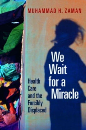 We Wait for a Miracle: Health Care and the Forcibly Displaced