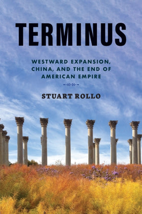 Terminus: Westward Expansion, China, and the End of American Empire