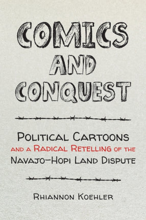 Comics and Conquest: Political Cartoons and a Radical Retelling of the Navajo-Hopi Land Dispute