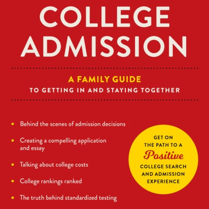 The Truth about College Admission: A Family Guide to Getting In and Staying Together