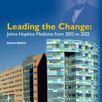 Leading the Change: Johns Hopkins Medicine from 2012 to 2022