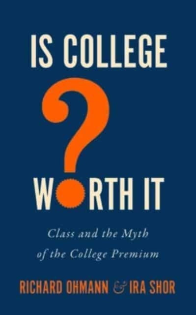 Is College Worth It  Class and the Myth of the College Premium