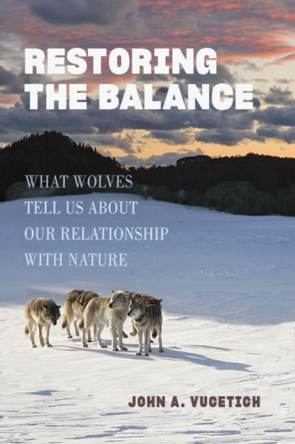 Restoring the Balance  What Wolves Tell Us about Our Relationship with Nature