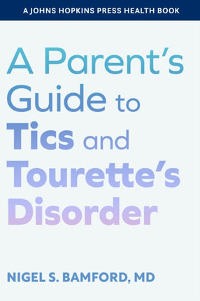 A Parents Guide to Tics and Tourettes Disorder