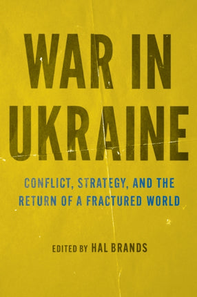 War in Ukraine  Conflict Strategy and the Return of a Fractured World