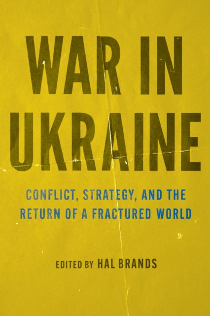 War in Ukraine  Conflict Strategy and the Return of a Fractured World