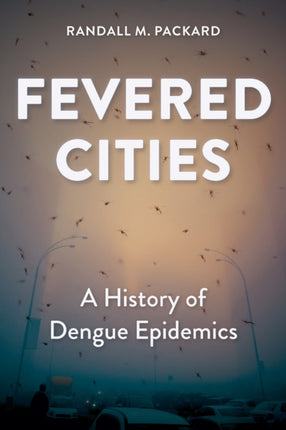 Fevered Cities  A History of Dengue Epidemics