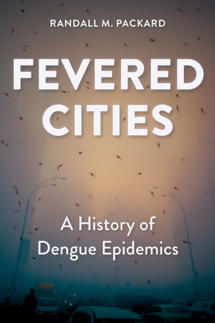 Fevered Cities  A History of Dengue Epidemics