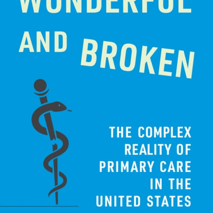 Wonderful and Broken  The Complex Reality of Primary Care in the United States