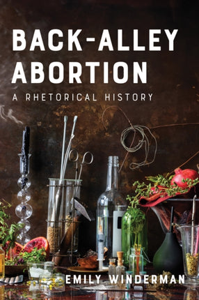 BackAlley Abortion  A Rhetorical History