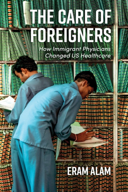 The Care of Strangers  How Immigrant Physicians Changed U.S. Healthcare