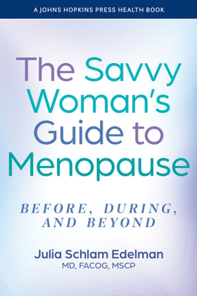 The Savvy Womans Guide to Menopause  Before During and Beyond