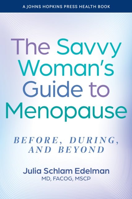 The Savvy Womans Guide to Menopause  Before During and Beyond