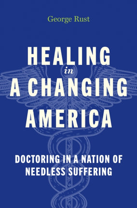 Healing in a Changing America  Doctoring in a Nation of Needless Suffering