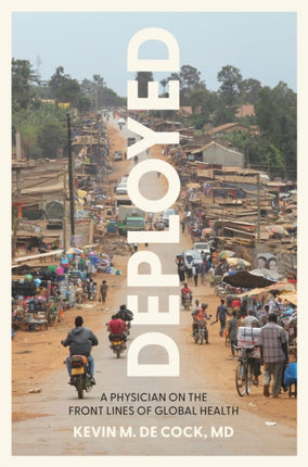 Deployed  A Physician on the Front Lines of Global Health