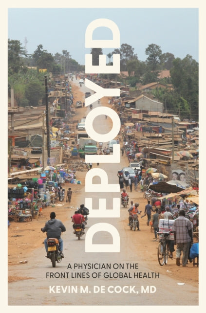 Deployed  A Physician on the Front Lines of Global Health