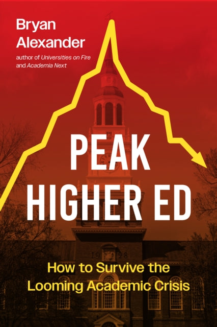 Peak Higher Ed  How to Survive the Looming Academic Crisis