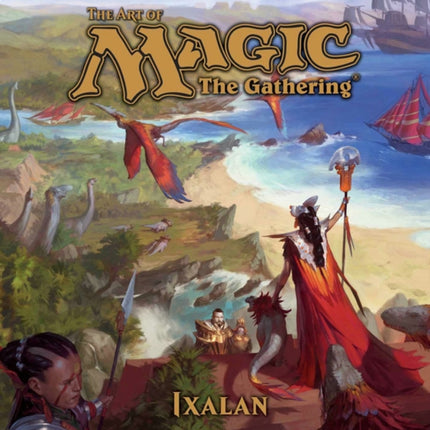 The Art of Magic: The Gathering - Ixalan