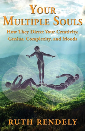 Your Multiple Souls  How They Direct Your Creativity Genius Complexity and Moods