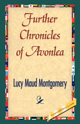 Further Chronicles of Avonlea 1st World Library Literary Society Classics