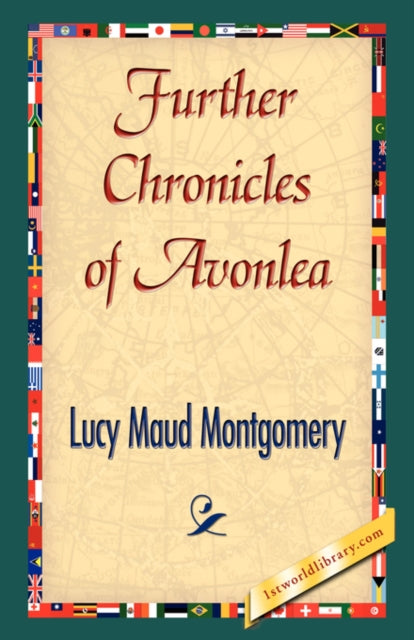 Further Chronicles of Avonlea 1st World Library Literary Society Classics