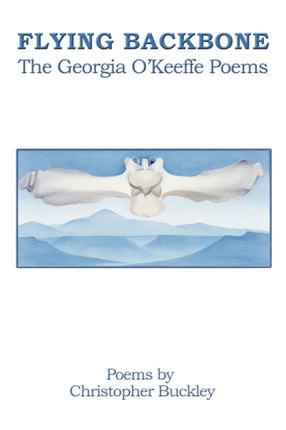 FLYING BACKBONE THE GEORGIA OKEEFFE POEMS