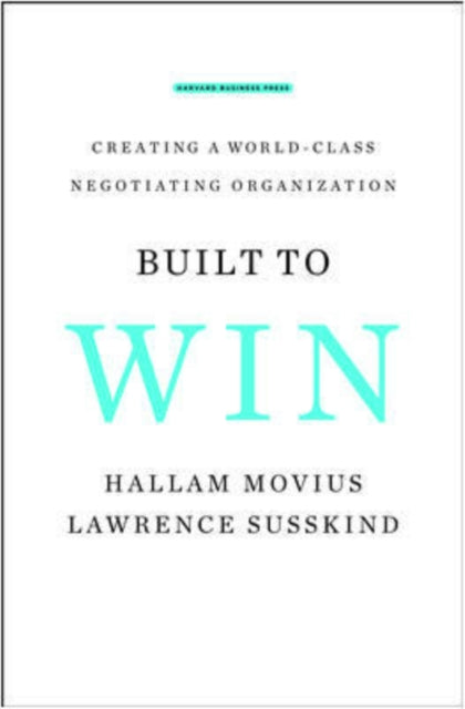 Built to Win: Creating a World-class Negotiating Organization