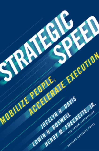 Strategic Speed: Mobilize People, Accelerate Execution