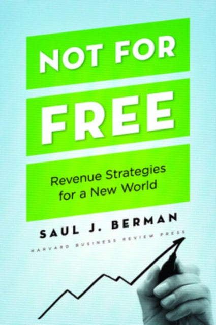 Not for Free: Revenue Strategies for a New World