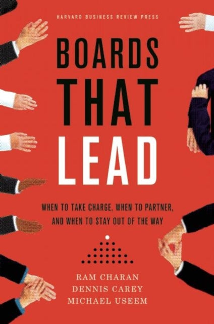 Boards That Lead: When to Take Charge, When to Partner, and When to Stay Out of the Way