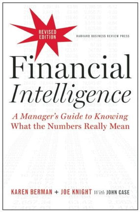 Financial Intelligence, Revised Edition: A Manager's Guide to Knowing What the Numbers Really Mean