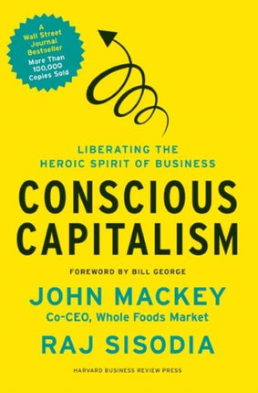 Conscious Capitalism: Liberating the Heroic Spirit of Business