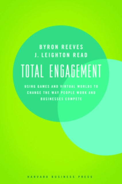 Total Engagement: How Games and Virtual Worlds Are Changing the Way People Work and Businesses Compete