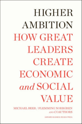 Higher Ambition: How Great Leaders Create Economic and Social Value