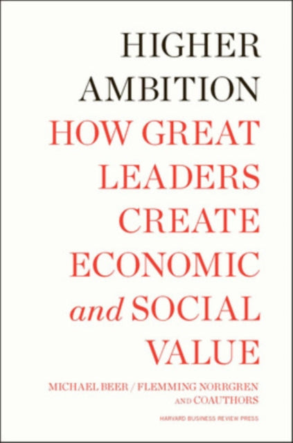 Higher Ambition: How Great Leaders Create Economic and Social Value