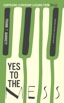 Yes to the Mess: Surprising Leadership Lessons from Jazz