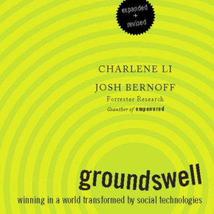 Groundswell, Expanded and Revised Edition: Winning in a World Transformed by Social Technologies