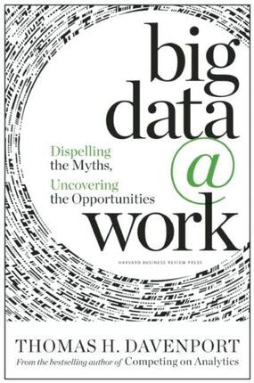 Big Data at Work: Dispelling the Myths, Uncovering the Opportunities