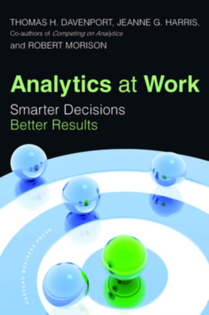 Analytics at Work: Smarter Decisions, Better Results