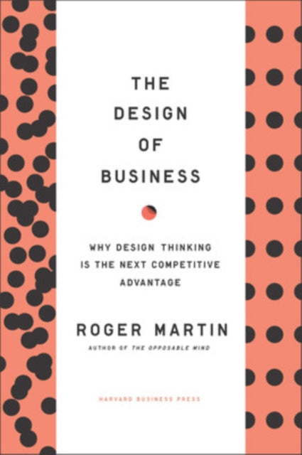 Design of Business: Why Design Thinking is the Next Competitive Advantage