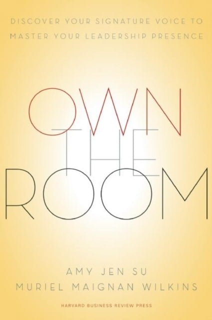 Own the Room: Discover Your Signature Voice to Master Your Leadership Presence