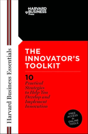 Innovator's Toolkit: 10 Practical Strategies to Help You Develop and Implement Innovation