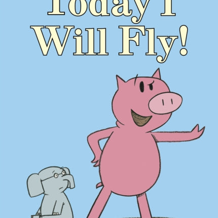 Today I Will Fly!-An Elephant and Piggie Book