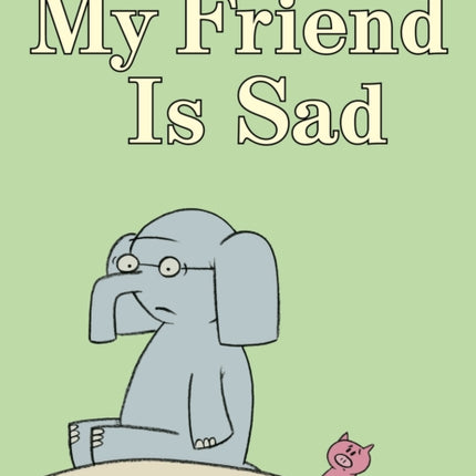 My Friend is SadAn Elephant and Piggie Book