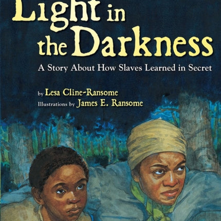 Light in the Darkness: A Story about How Slaves Learned in Secret