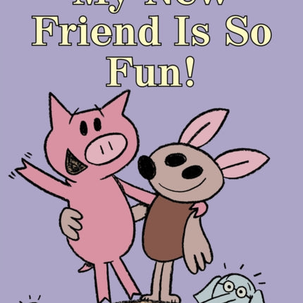 My New Friend Is So Fun An Elephant and Piggie