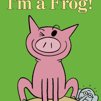 Im a Frog an Elephant and Piggie Book 20